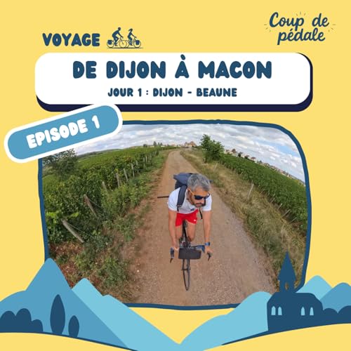 [VOYAGE] De Dijon &agrave; Macon - Jour 1 : Dijon - Beaune (Ep.1)