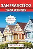 San Francisco Travel Guide 2025: Your Essential Handbook to Top Attractions, Local Eats, City Adventures & Insider Tips