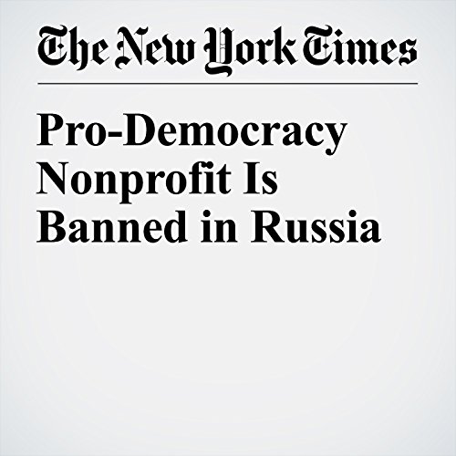 Pro-Democracy Nonprofit Is Banned in Russia cover art