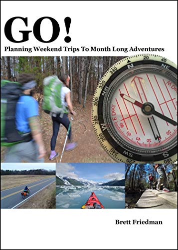 GO! Planning Weekend Trips To Month Long Adventures