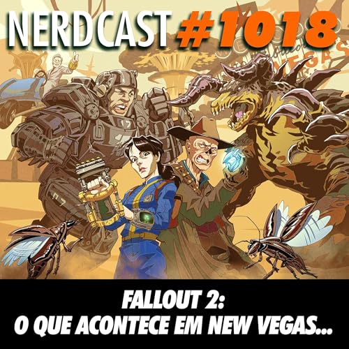 NerdCast 1018 - Fallout 2: O Que Acontece em New Vegas...