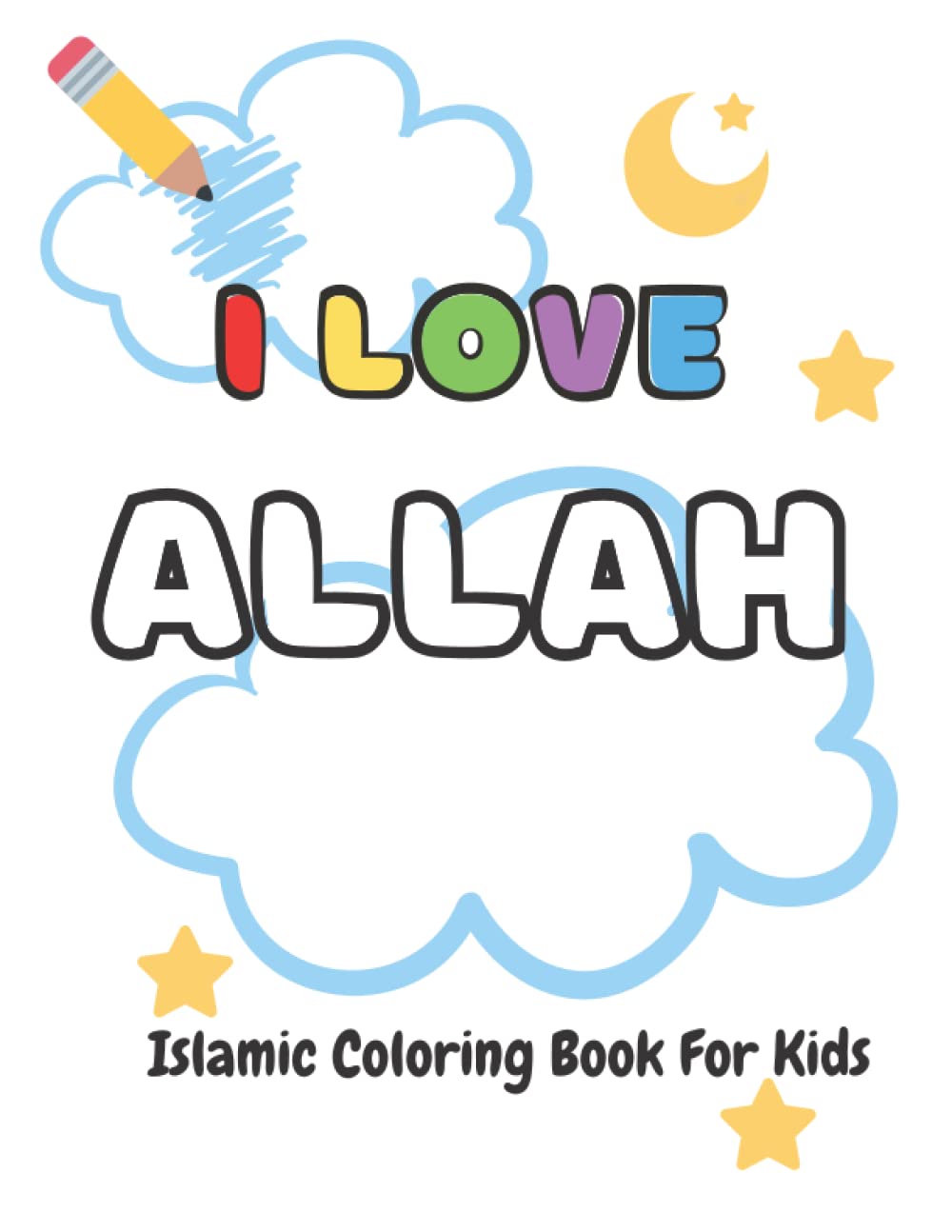 Islam AlwaysI Love Allah Islamic Coloring Book for Kids: Fun Islamic Pictures For Muslim Children, Ramadan Activity Book For Kids, Islamic Activities Book for Muslim Kids, Islamic Books for Kids Ages 4-8