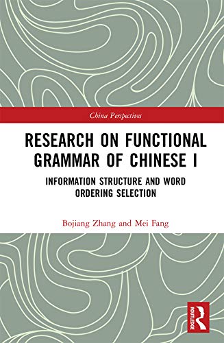 Research on Functional Grammar of Chinese I: Information Structure and Word Ordering Selection (Chinese Linguistics Book 1)