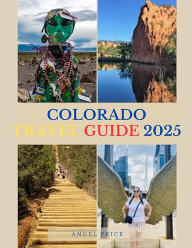 COLORADO TRAVEL GUIDE: Explore Scenic Landscapes, Thrilling Activities, and Rich Local Heritages