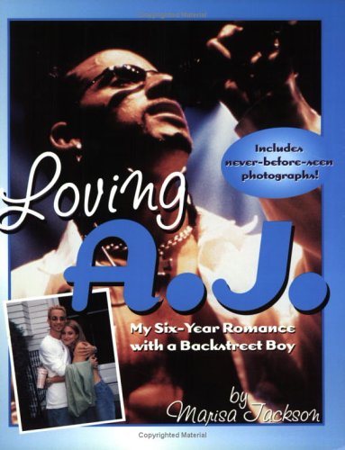 Loving A.J.: My Six-Year Romance With a Backstreet Boy