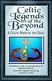 Celtic Legends of the Beyond: A Celtic Book of the Dead