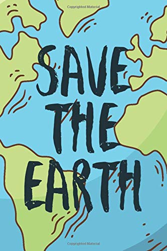 Save the Earth Enviromental Care Notebook for Nature Friendly People: Journal Size 6x9 Inches 120 Pages