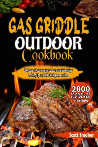 Gas Griddle Outdoor Cookbook: 2000 Days of Mouthwatering Outdoor Gas Griddle Recipes Including Tips and Tricks for Beginners and Pros image 2