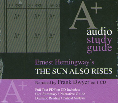 Sun Also Rises: An A+ Audio Study Guide Hemingway, Ernest and Dwyer, Frank