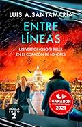 Entre Líneas: Un vertiginoso thriller en el corazón de Londres. Novela Ganadora Premio Literario Amazon Storyteller 2021…
