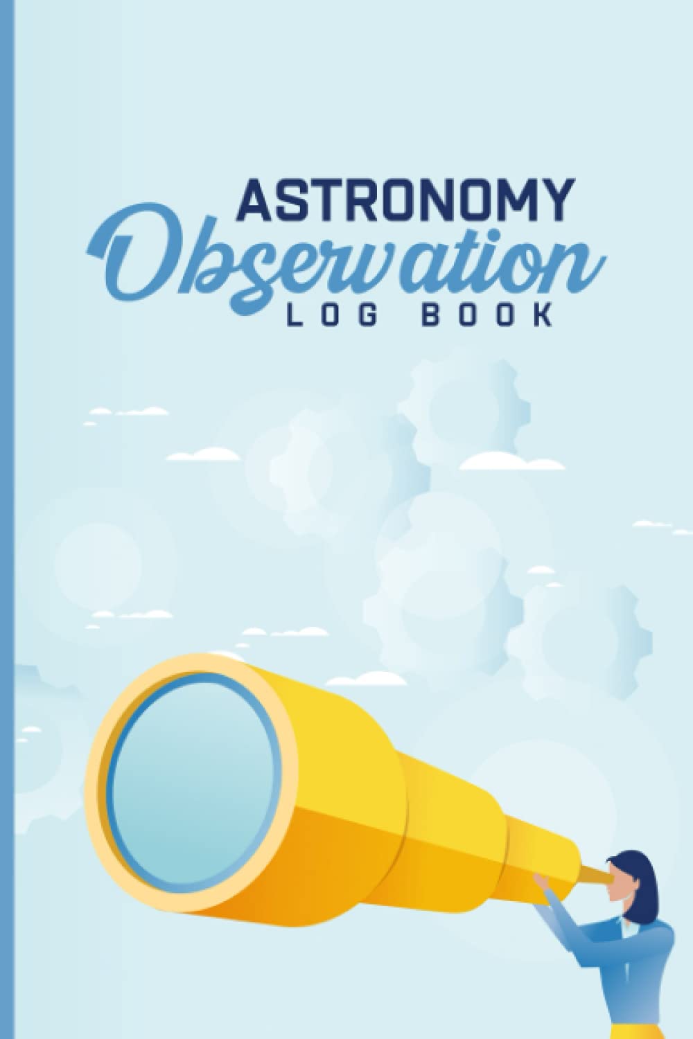 Astronomy Observation Log Book: Night Sky Log Book 2021 / 2022- Astronomy Journal For Sketching & Recording Astronomical Observations For Beginners, ... Cover Design - Stargazing Logbook Astronomy
