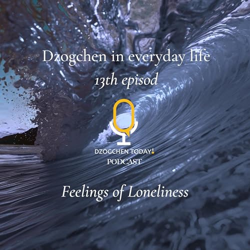 Dzogchen and the “relief” of emotions on a daily basis (13) : Feelings of Loneliness