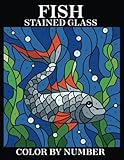Fish Stained Glass Color By Number: Coloring Books For Teens, Ocean Designs, Sharks, Sea Turtles,...