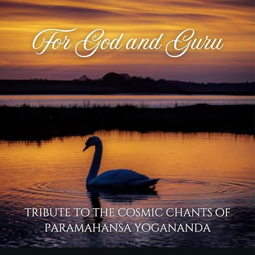 Tribute to the Cosmic Chants of Paramahansa Yogananda and Self-Realization Fellowship
