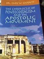 Chronicles of Pentecostalism and the Apostolic Movement 0970265042 Book Cover