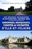  Les baronnies, marquisats, comtés et vicomtés d\'Ille-et-Vilaine: Grandes seigneuries de Haute-Bretagne, deuxième série