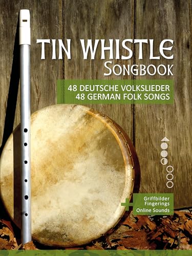 Tin Whistle Songbook - 48 deutsche Volkslieder / 48 german Folk songs: + Griffbilder / Fingerings + Online Sounds (Tin Whistle / Penny Whistle / Pocket Whistle / Low Whistle) (German Edition)