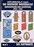 wehrmacht luftwaffe flugzeuge  Die Deutsche Wehrmacht - Uniformen und Ausrüstung 1933-1943: Die deutsche Wehrmacht - Uniformierung und Ausrüstung 1933-1945, Band 3: Die Luftwaffe