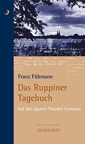 Das Ruppiner Tagebuch: Auf den Spuren Theodor Fontanes Das Ruppiner Tagebuch: Auf den Spuren Theodor Fontanes