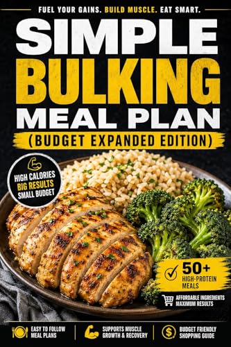 Simple Bulking Meal Plan: Affordable meals to gain muscle fast with a practical bulking strategy (English Edition)