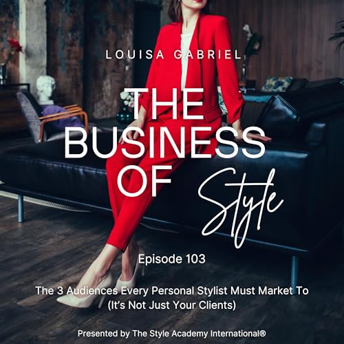 The 3 Audiences Every Personal Stylist Must Market To (It&rsquo;s Not Just Your Clients)