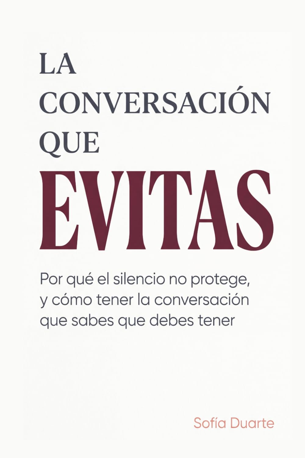 La conversación que evitas: Por qué el silencio no protege, y cómo tener la conversación que sabes que debes tener