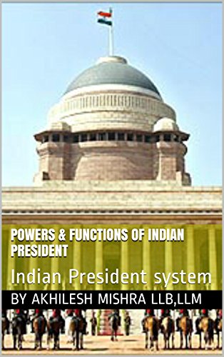 Powers & Functions Of The President Of India: Indian President System -  Kindle Edition By Mishra Llb Llm, Akhilesh, Mishra, Sharad. Professional &  Technical Kindle Ebooks @ Amazon.com.