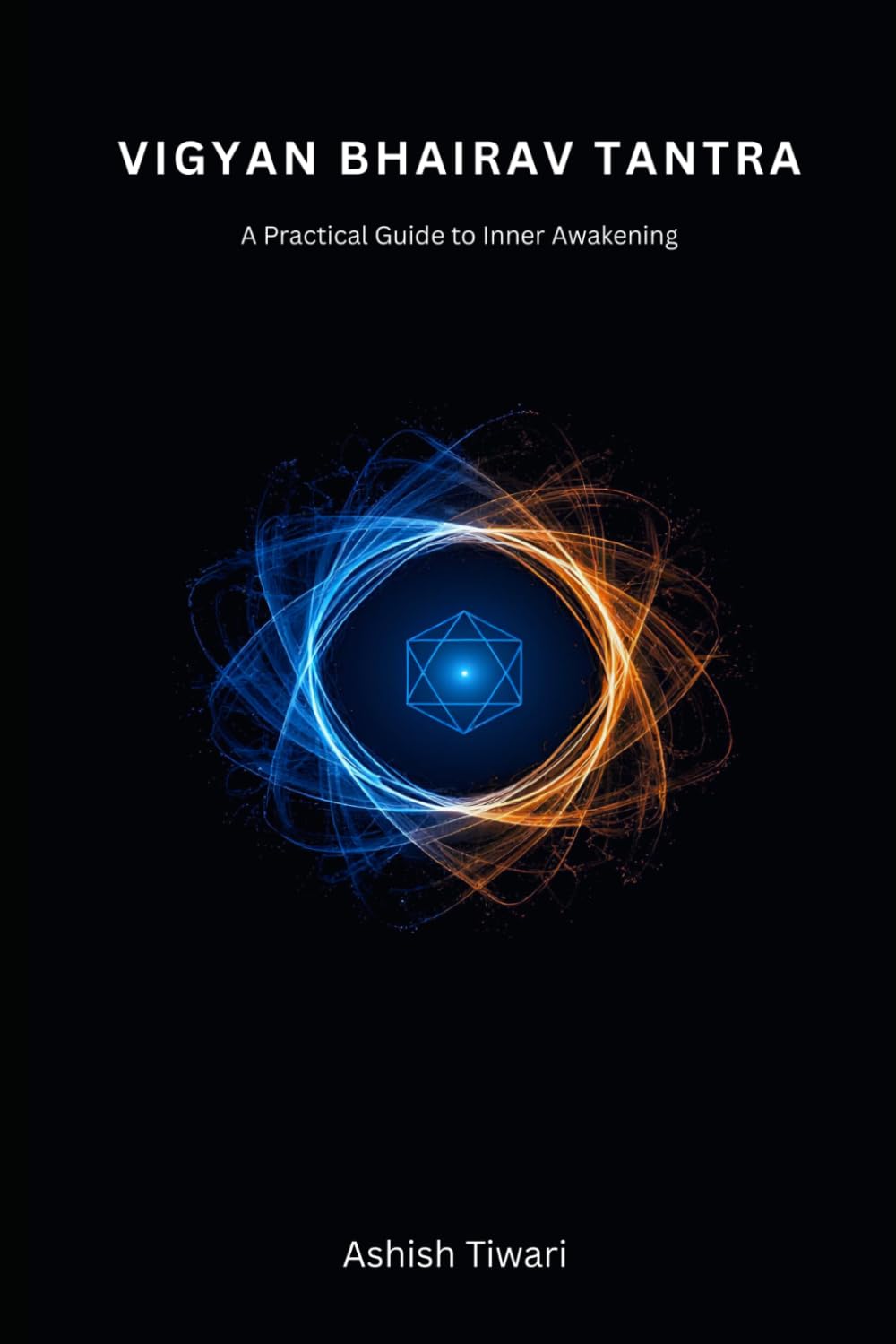 VIGYAN BHAIRAV TANTRA: A Practical Guide to Inner Awakening