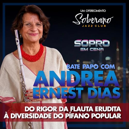ANDREA ERNEST DIAS - Do rigor da flauta erudita &agrave; diversidade do p&iacute;fano popular | Sopro em Cena