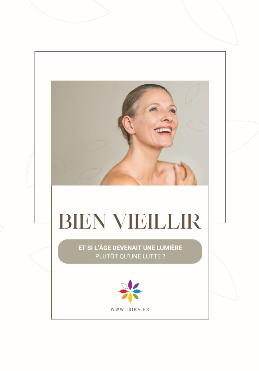 Bien Vieillir: Et si l’âge devenait une lumière plutôt qu’une lutte ? (Méthode ISIRA)