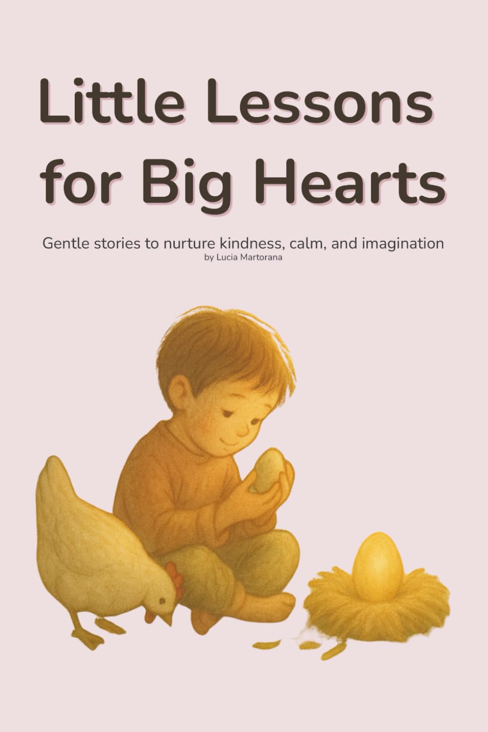 Little Lessons for Big Hearts: Gentle stories to nurture kindness, calm, and imagination (Crescere con Immaginazione)