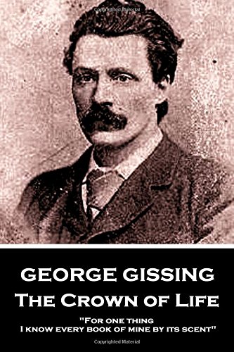 George Gissing - The Crown of Life: "For one thing, I know every book of mine by its scent"