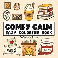 Comfy Calm Easy Coloring Book: 45 Fuzzy Fall Designs with Cozy Hygge Vibes, Simple and Relaxing for Adults and Kids (Cozy Coloring Books) B0D92L6B7Z Book Cover