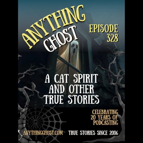 Anything Ghost Show Episode 328 &ndash; The Spirit of a Cat and Other True Stories!