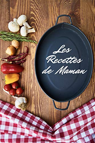 Télécharger Les Recettes de Maman: Mon Carnet de Recettes à Remplir: Cahier de Cuisine à Compléter, 95 recett Livre PDF Gratuit