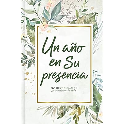 Un a&ntilde;o en Su presencia: 365 devocionales para animar tu vida