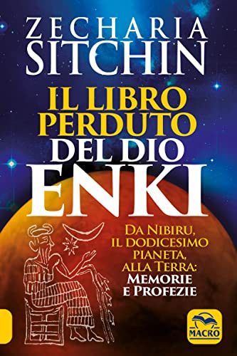  Il libro perduto del dio Enki. Da Nibiru, il dodicesimo pianeta, alla terra: memorie e profezie