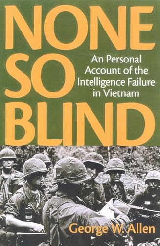 None So Blind: A Personal Account of the Intelligence Failure in Vietnam