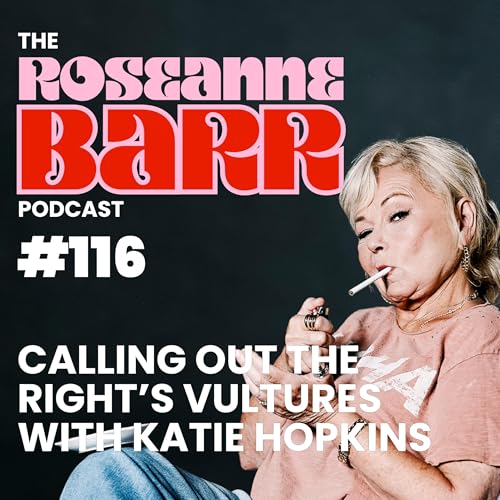 Page de couverture de Calling Out the Right’s Vultures with Katie Hopkins | The Roseanne Barr Podcast #116