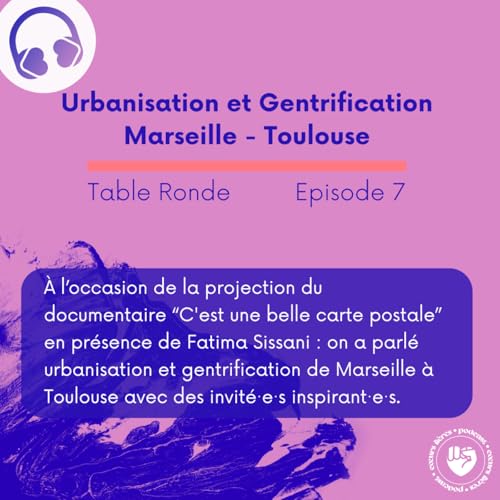 #7 Table Ronde - Urbanisation, Gentrification des quartiers p&eacute;riph&eacute;riques (dit populaires) avec Fatima Sissani - Marseille - Toulouse
