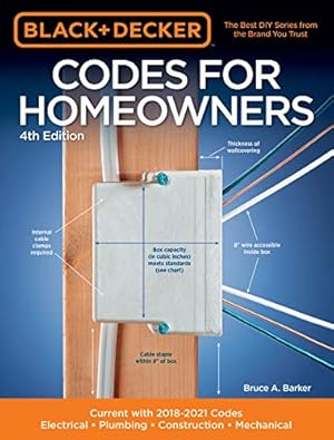 Black & Decker Codes for Homeowners 4th Edition: Current with 2018-2021 Codes - Electrical • Plumbing • Construction • Mechanical (Black & Decker Complete Guide)