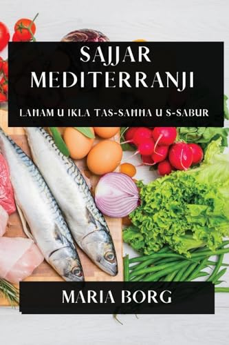 Sajjar Mediterranji: Laħam u Ikla tas-Saħħa u s-Sabur (Maltese Edition)