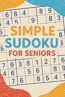 Simple Sudoku For Seniors: 50+ Puzzles to Stimulate the Mind and Stay Sharp B0F66RLBK6 Book Cover