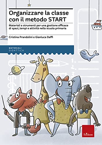Organizzare la classe con il metodo Start. Materiali e strumenti per una gestione efficace di spazi, tempi e attività nella scuola primar