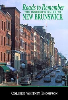 Paperback Roads to Remember: The Insider's Guide to New Brunswick Book