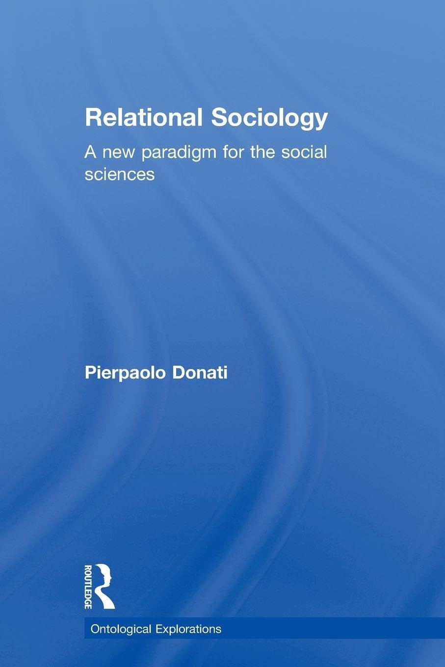 Relational Sociology: A New Paradigm for the Social Sciences (Ontological Explorations Routledge Critical Realism)