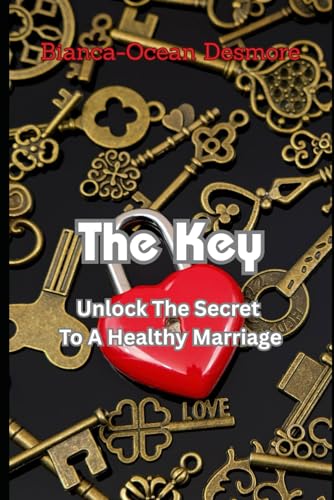 The Key: Unlock The Secret To A Healthy Marriage