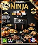 LE GRAND LIVRE DE NINJA FOODI MAX DUAL ZONE: Plus de 340 Recettes Simples et Faciles | Frites Croustillantes, Poulet Rôti, Desserts Gourmands, Légumes ... Sains & Plats Complets à Réaliser Chez Vous