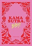 Kamasutra, Baby!: Sieben orgiastische Sex-Flows