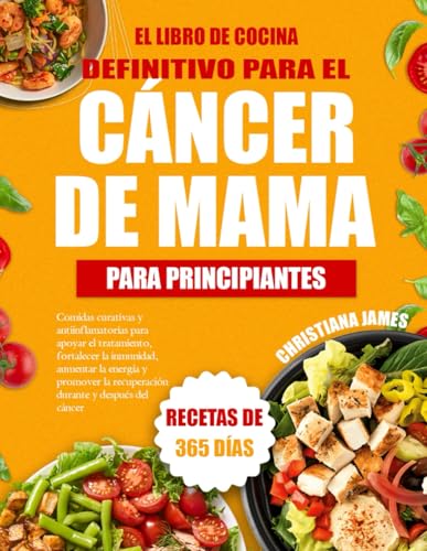 Imagen de El Libro De Cocina Definitivo Para El Cáncer De Mama Para Principiantes: Comidas curativas y antiinflamatorias para apoyar el tratamiento